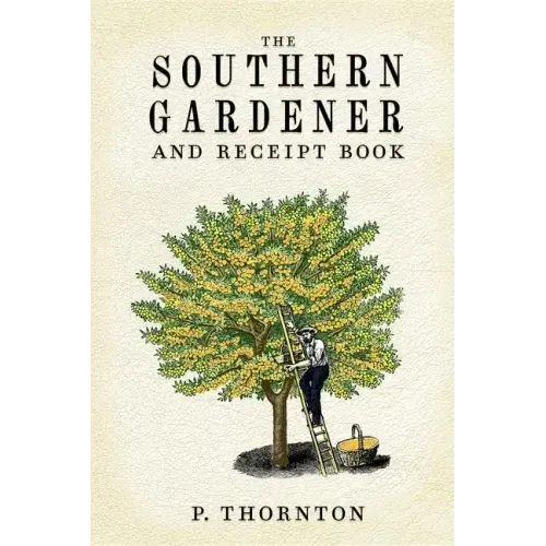 Southern Gardener and Receipt Book: Containing Directions for Gardening