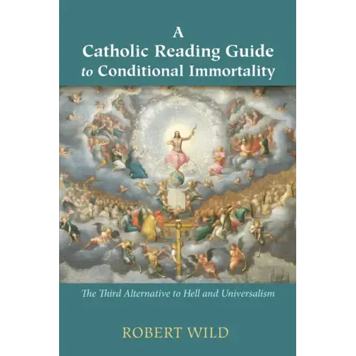 A Catholic Reading Guide to Conditional Immortality: The Third Alternative to Hell and Universalism