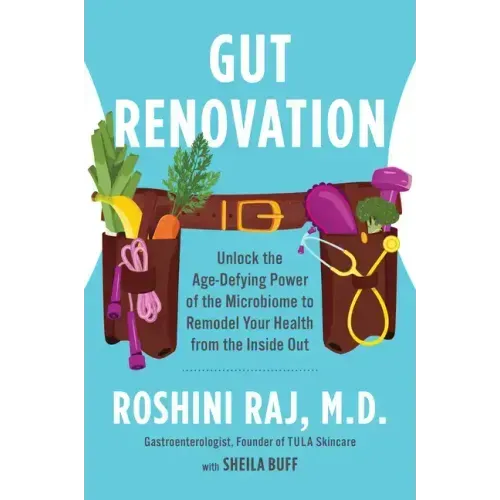Gut Renovation: Unlock the Age-Defying Power of the Microbiome to Remodel Your Health from the Inside Out