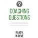Coaching Questions: 101 Coaching Questions for the Coach and the Coaching Client for an Empowering Coaching Session