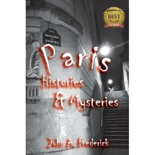 Paris Histories and Mysteries: How the City of Lights Changed the World