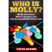 Who is Molly?: Molly Drug Facts, What is Ecstasy, and Life-Saving MDMA Effects Info