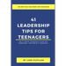 41 Leadership Tips for Teenagers: The Ultimate Leadership Guide for Teenagers - Written by a Teenager
