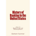 History of Banking in the United States: (Vol.1) Beginning and Development