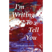I'm Writing To Tell You
