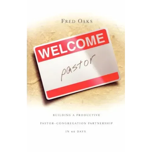 Welcome, Pastor! Building a Productive Pastor - Congregation Partnership in 40 Days