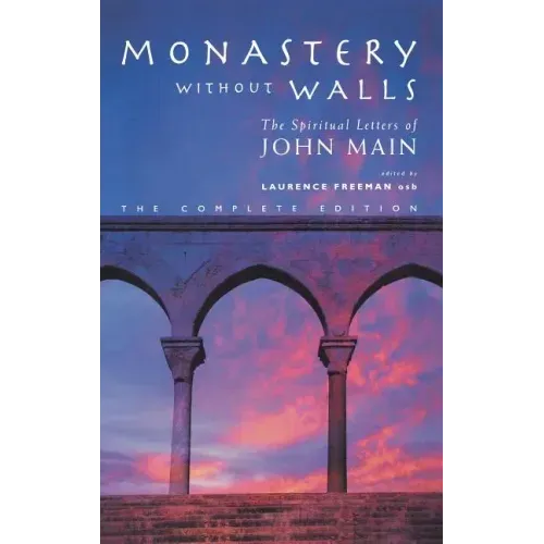 Monastery Without Walls: The Spiritual Letters of John Main