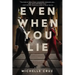 Even When You Lie