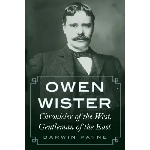 Owen Wister: Chronicler of the West, Gentleman of the East