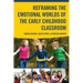 Reframing the Emotional Worlds of the Early Childhood Classroom