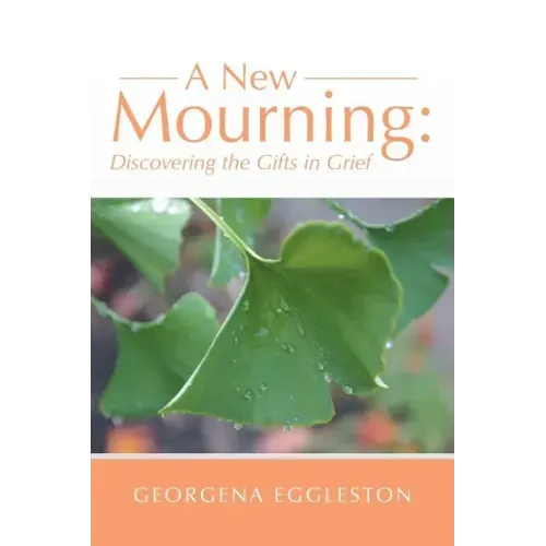 A New Mourning: Discovering the Gifts in Grief