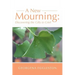 A New Mourning: Discovering the Gifts in Grief