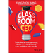 Classroom CEO: Think Like an Entrepreneur, Thrive as a Student and Turn Ambition Into Results