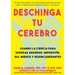 Deschinga Tu Cerebro: Usando La Ciencia Para Superar Ansiedad, Depresión, Ira, Miedos Y Descadenantes: Usando La Ciencia Para Superar Ansiedad, Depres
