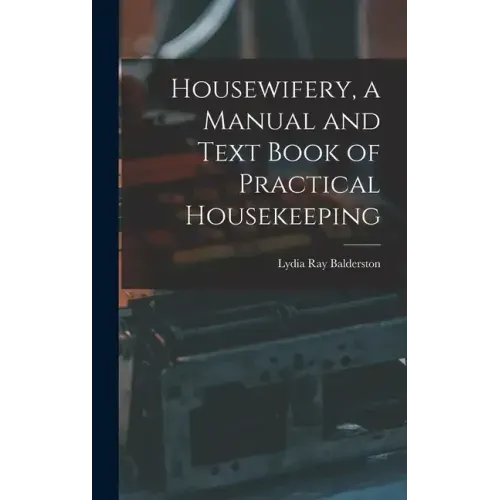 Housewifery, a Manual and Text Book of Practical Housekeeping