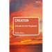 Creation: A Guide for the Perplexed