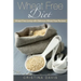 Wheat Free Diet: Wheat Free Living with Delicious Wheat Free Recipes