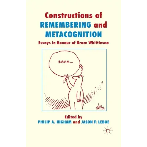 Constructions of Remembering and Metacognition: Essays in Honour of Bruce Whittlesea