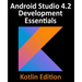 Android Studio 4.2 Development Essentials - Kotlin Edition: Developing Android Apps Using Android Studio 4.2, Kotlin and Android Jetpack