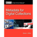 Metadata for Digital Collections: A How-To-Do-It Manual
