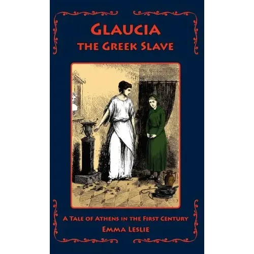 Glaucia the Greek Slave: A Tale of Athens in the First Century