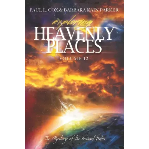 Exploring Heavenly Places Volume 12: The Mystery of the Ancient Paths