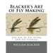 Blacker's Art of Fly Making: The Art of Fly Tying and Fly Fishing