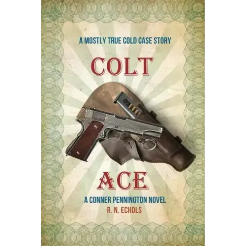 Colt Ace: A Mostly True Cold Case Story: A Conner Pennington Novel