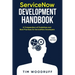 ServiceNow Development Handbook - Third Edition: A compendium of ServiceNow "NOW" platform development and architecture pro-tips, guidelines, and best