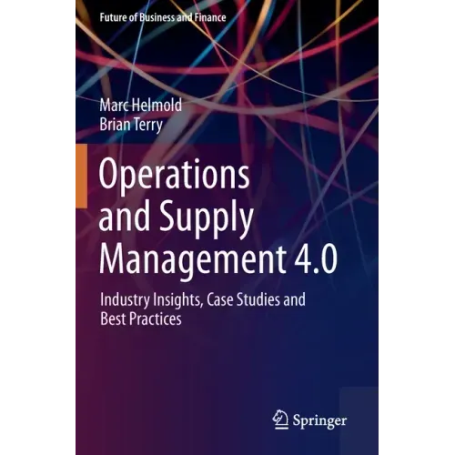 Operations and Supply Management 4.0: Industry Insights, Case Studies and Best Practices