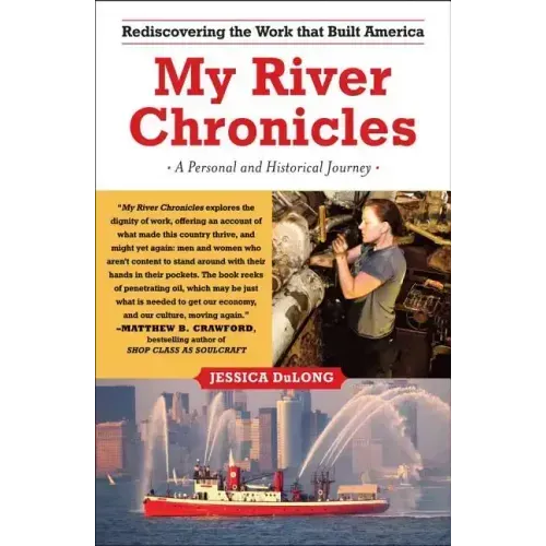 My River Chronicles: Rediscovering the Work That Built America; A Personal and Historical Journey