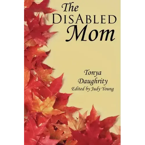 The DisAbled Mom: A supplemental guide for mothers who are ill, disabled, or have a chronic condition