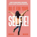 Do It For Your SELFIE!: A Guide to Loving Yourself, Redesigning Your Life, and Getting Aligned from Within