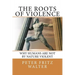 The Roots of Violence: Why Humans Are Not By Nature Violent