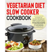 Vegetarian Diet Slow Cooker Cookbook: Lose Weight Fast, Decrease Inflammation and Rebuild Your Body to Have a Healthy Confident Living with 101 Easy T