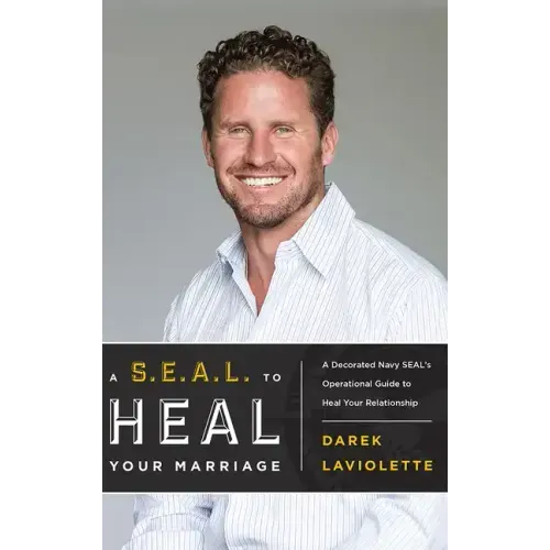 A S.E.A.L. to Heal Your Marriage: A Decorated Navy Seal's Operational Guide to Heal Your Relationship
