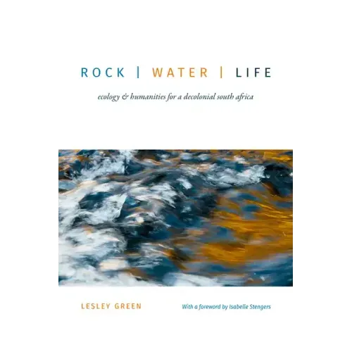 Rock Water Life: Ecology and Humanities for a Decolonial South Africa