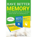 Have Better Memory: Your Memory How It Works and How to Improve It