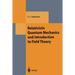 Relativistic Quantum Mechanics and Introduction to Field Theory
