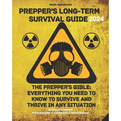 Prepper's Long-Term Survival Guide: The Prepper's Bible: Everything You Need to Know to Survive and Thrive in Any Situation