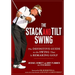 The Stack and Tilt Swing: The Definitive Guide to the Swing That Is Remaking Golf
