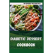 The Complete Diabetic Dessert Cookbook: Over 60+ Recipes For a Healthy Life