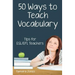 Fifty Ways to Teach Vocabulary: Tips for ESL/EFL Teachers