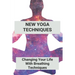 New Yoga Techniques: Changing Your Life With Breathing Techniques: Yoga For Anxiety Beginners