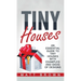 Tiny Houses: An Essential Guide to Tiny Houses with Examples and Ideas of Design