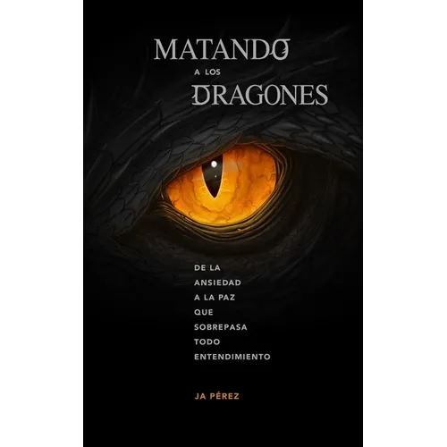 Matando a los Dragones: De la ansiedad a la paz que sobrepasa todo entendimiento