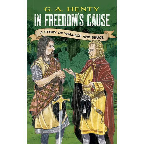 In Freedom's Cause: A Story of Wallace and Bruce