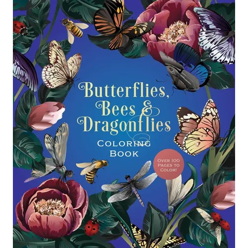 Butterflies, Bees & Dragonflies Coloring Book: Over 100 Pages to Color! - Paperback