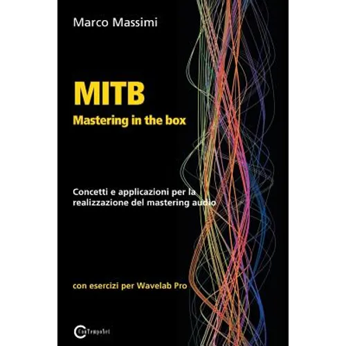 MITB Mastering in the box: Concetti e applicazioni per la realizzazione del mastering audio con Wavelab Pro 10
