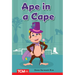 Ape in a Cape: Prek/K: Book 25